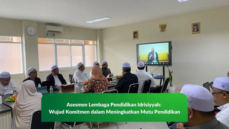 Asesmen Lembaga Pendidikan Idrisiyyah: Wujud Komitmen dalam Meningkatkan Mutu Pendidikan